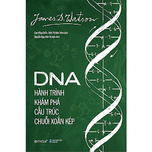 [Sách] DNA Hành trình khám phá cấu trúc chuỗi xoắn kép – James D.Watson