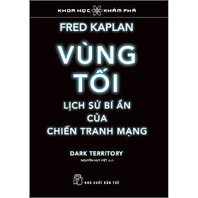[Sách] Vùng Tối – Lịch sử bí ẩn của chiến tranh mạng – Fred Kaplan
