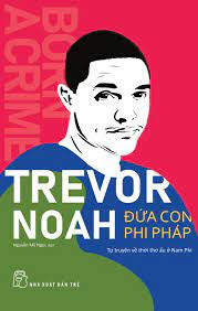 [Sách – Book] Trevor Noah Đứa con phi pháp – Trevor Noah – Born Acrime