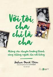 [Sách]Với tôi cha chỉ là cha – Joshua David Stein – To Me, A Father is just a fathe