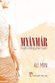 nxb tre, nxb trẻ, 2024,2024-03,gioi thieu sach, giới thiệu sách, Myanmar, Truyện không phải truyện, Au Min