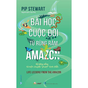 [Sách] Bài học cuộc đời từ rừng rậm Amazon – Pip Stewart